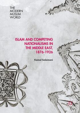 Soleimani |  Islam and Competing Nationalisms in the Middle East, 1876-1926 | Buch |  Sack Fachmedien