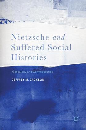 Jackson |  Nietzsche and Suffered Social Histories | Buch |  Sack Fachmedien