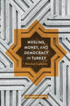 Madi-Sisman |  Muslims, Money, and Democracy in Turkey | Buch |  Sack Fachmedien