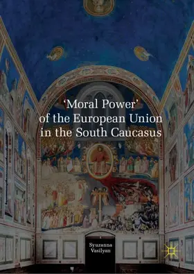 Vasilyan |  'Moral Power' of the European Union in the South Caucasus | Buch |  Sack Fachmedien