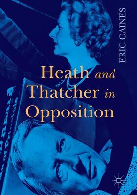 Caines |  Heath and Thatcher in Opposition | Buch |  Sack Fachmedien