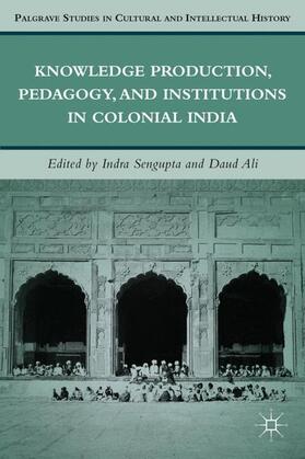 Sengupta / Ali |  Knowledge Production, Pedagogy, and Institutions in Colonial India | Buch |  Sack Fachmedien