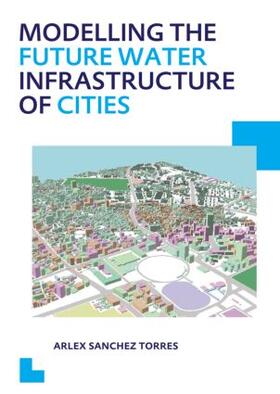 Sanchez Torres |  Modelling the Future Water Infrastructure of Cities | Buch |  Sack Fachmedien