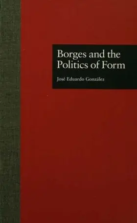 Gonzalez |  Borges and the Politics of Form | Buch |  Sack Fachmedien