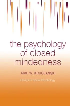 Kruglanski |  The Psychology of Closed Mindedness | Buch |  Sack Fachmedien