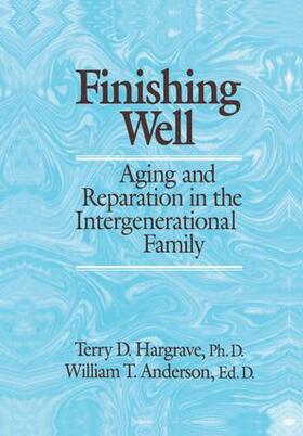 Hargrave / Anderson |  Finishing Well: Aging And Reparation In The Intergenerational Family | Buch |  Sack Fachmedien