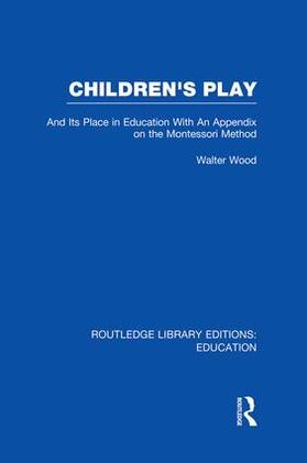 De Burley Wood / Wood |  Children's Play and Its Place in Education | Buch |  Sack Fachmedien