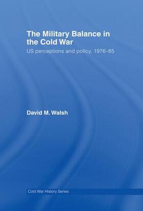 Walsh |  The Military Balance in the Cold War | Buch |  Sack Fachmedien