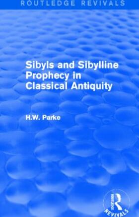 Parke |  Sibyls and Sibylline Prophecy in Classical Antiquity (Routledge Revivals) | Buch |  Sack Fachmedien