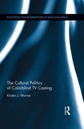 Warner |  The Cultural Politics of Colorblind TV Casting | Buch |  Sack Fachmedien