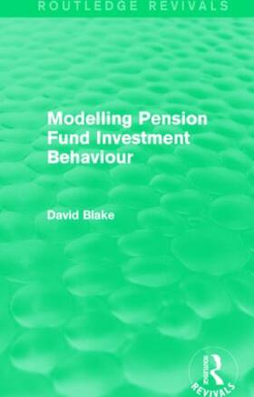 Blake |  Modelling Pension Fund Investment Behaviour (Routledge Revivals) | Buch |  Sack Fachmedien