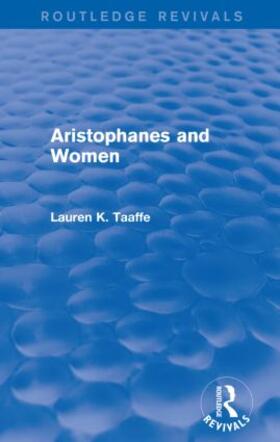 Taaffe |  Aristophanes and Women (Routledge Revivals) | Buch |  Sack Fachmedien