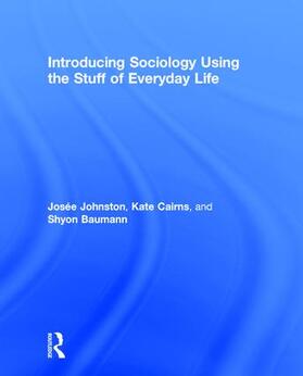 Johnston / Cairns / Baumann |  Introducing Sociology Using the Stuff of Everyday Life | Buch |  Sack Fachmedien