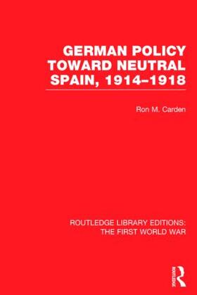 Carden |  German Policy Toward Neutral Spain, 1914-1918 (RLE The First World War) | Buch |  Sack Fachmedien