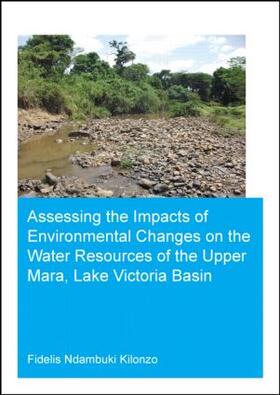 Kilonzo |  Assessing the Impacts of Environmental Changes on the Water Resources of the Upper Mara, Lake Victoria Basin | Buch |  Sack Fachmedien