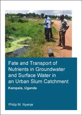 Nyenje |  Fate and Transport of Nutrients in Groundwater and Surface Water in an Urban Slum Catchment, Kampala, Uganda | Buch |  Sack Fachmedien