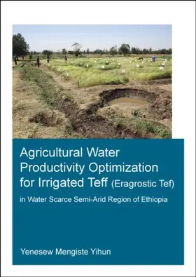 Yihun |  Agricultural Water Productivity Optimization for Irrigated Teff (Eragrostic Tef) in a Water Scarce Semi-Arid Region of Ethiopia | Buch |  Sack Fachmedien