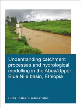 Gebrekristos |  Understanding Catchment Processes and Hydrological Modelling in the Abay/Upper Blue Nile Basin, Ethiopia | Buch |  Sack Fachmedien