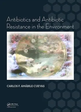 Amabile-Cuevas |  Antibiotics and Antibiotic Resistance in the Environment | Buch |  Sack Fachmedien