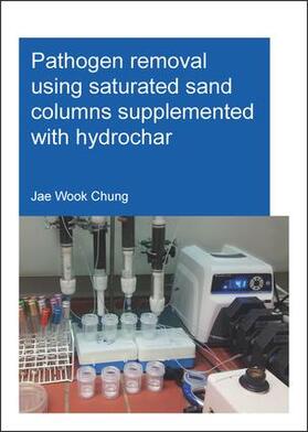 Chung |  Pathogen Removal Using Saturated Sand Columns Supplemented with Hydrochar | Buch |  Sack Fachmedien