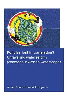 Kemerink-Seyoum |  Policies Lost in Translation? Unravelling Water Reform Processes in African Waterscapes | Buch |  Sack Fachmedien