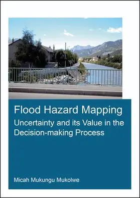 Mukolwe |  Flood Hazard Mapping: Uncertainty and Its Value in the Decision-Making Process | Buch |  Sack Fachmedien