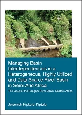 Kiptala |  Managing Basin Interdependencies in a Heterogeneous, Highly Utilized and Data Scarce River Basin in Semi-Arid Africa | Buch |  Sack Fachmedien