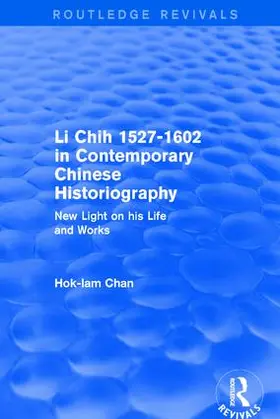 Chan |  Li Chih 1527-1602 in Contemporary Chinese Historiography | Buch |  Sack Fachmedien