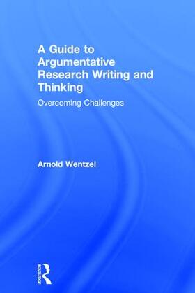 Wentzel |  A Guide to Argumentative Research Writing and Thinking | Buch |  Sack Fachmedien