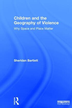 Bartlett |  Children and the Geography of Violence | Buch |  Sack Fachmedien