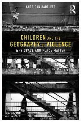 Bartlett |  Children and the Geography of Violence | Buch |  Sack Fachmedien