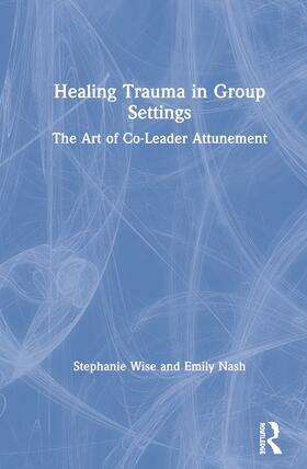 Wise / Nash |  Healing Trauma in Group Settings | Buch |  Sack Fachmedien