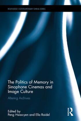 Hsiao-yen / Raidel |  The Politics of Memory in Sinophone Cinemas and Image Culture | Buch |  Sack Fachmedien