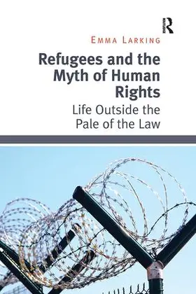 Larking |  Refugees and the Myth of Human Rights | Buch |  Sack Fachmedien