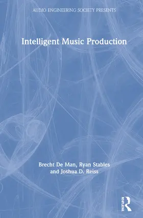 De Man / Stables / Reiss |  Intelligent Music Production | Buch |  Sack Fachmedien