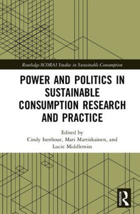 Isenhour / Martiskainen / Middlemiss |  Power and Politics in Sustainable Consumption Research and Practice | Buch |  Sack Fachmedien