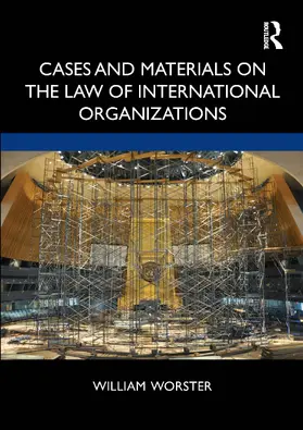 Worster |  Cases and Materials on the Law of International Organizations | Buch |  Sack Fachmedien