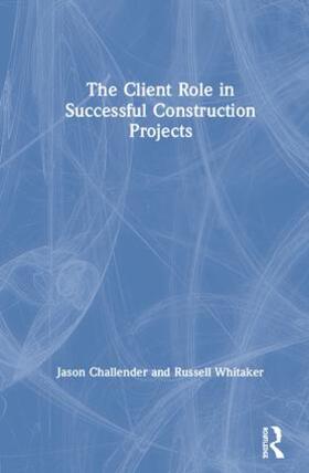 Challender / Whitaker |  The Client Role in Successful Construction Projects | Buch |  Sack Fachmedien