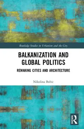 Bobic |  Balkanization and Global Politics | Buch |  Sack Fachmedien