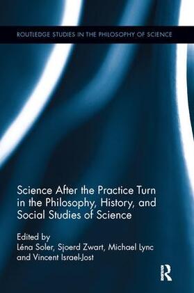 Soler / Zwart / Lynch |  Science after the Practice Turn in the Philosophy, History, and Social Studies of Science | Buch |  Sack Fachmedien