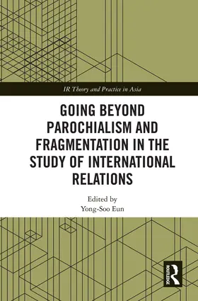 Eun |  Going Beyond Parochialism and Fragmentation in the Study of International Relations | Buch |  Sack Fachmedien