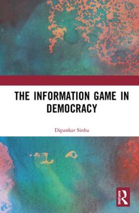 Sinha |  The Information Game in Democracy | Buch |  Sack Fachmedien
