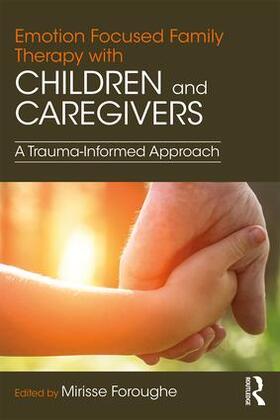 Foroughe |  Emotion Focused Family Therapy with Children and Caregivers | Buch |  Sack Fachmedien