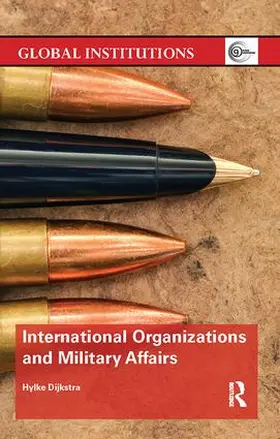 Dijkstra |  International Organizations and Military Affairs | Buch |  Sack Fachmedien