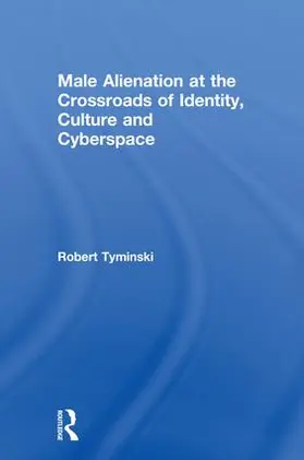 Tyminski |  Male Alienation at the Crossroads of Identity, Culture and Cyberspace | Buch |  Sack Fachmedien