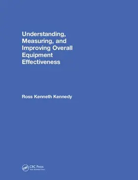 Kennedy |  Understanding, Measuring, and Improving Overall Equipment Effectiveness | Buch |  Sack Fachmedien