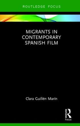 Guillén Marín |  Migrants in Contemporary Spanish Film | Buch |  Sack Fachmedien