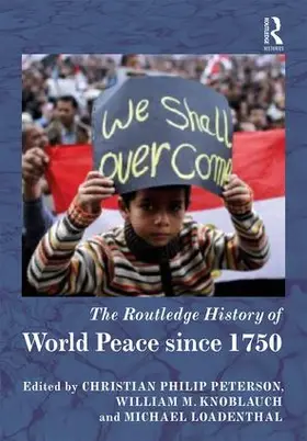 Peterson / Knoblauch / Loadenthal |  The Routledge History of World Peace since 1750 | Buch |  Sack Fachmedien