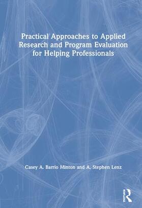 Barrio Minton / Lenz |  Practical Approaches to Applied Research and Program Evaluation for Helping Professionals | Buch |  Sack Fachmedien