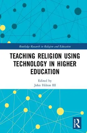 Hilton / Hilton III |  Teaching Religion Using Technology in Higher Education | Buch |  Sack Fachmedien